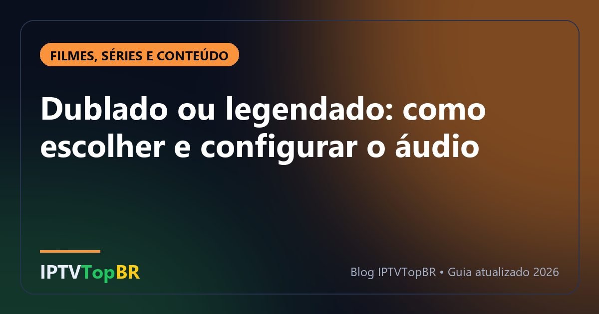 Dublado ou legendado: como escolher e configurar o áudio