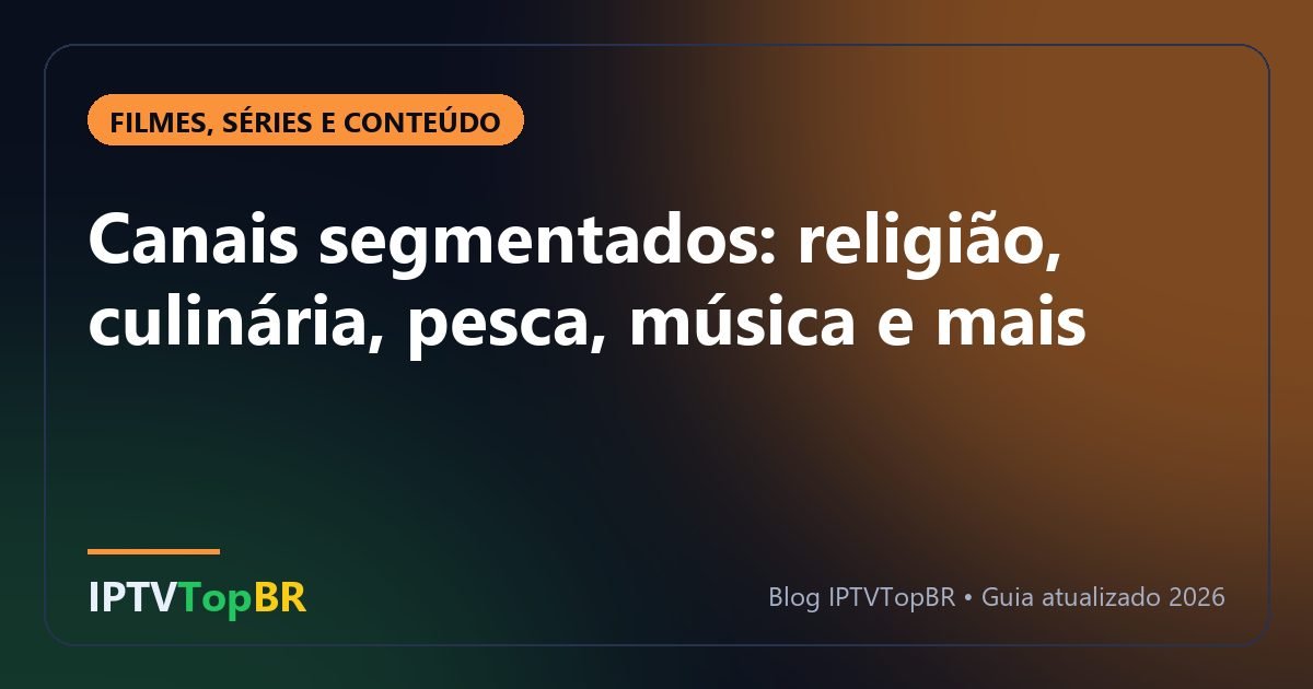Canais segmentados: religião, culinária, pesca, música e mais