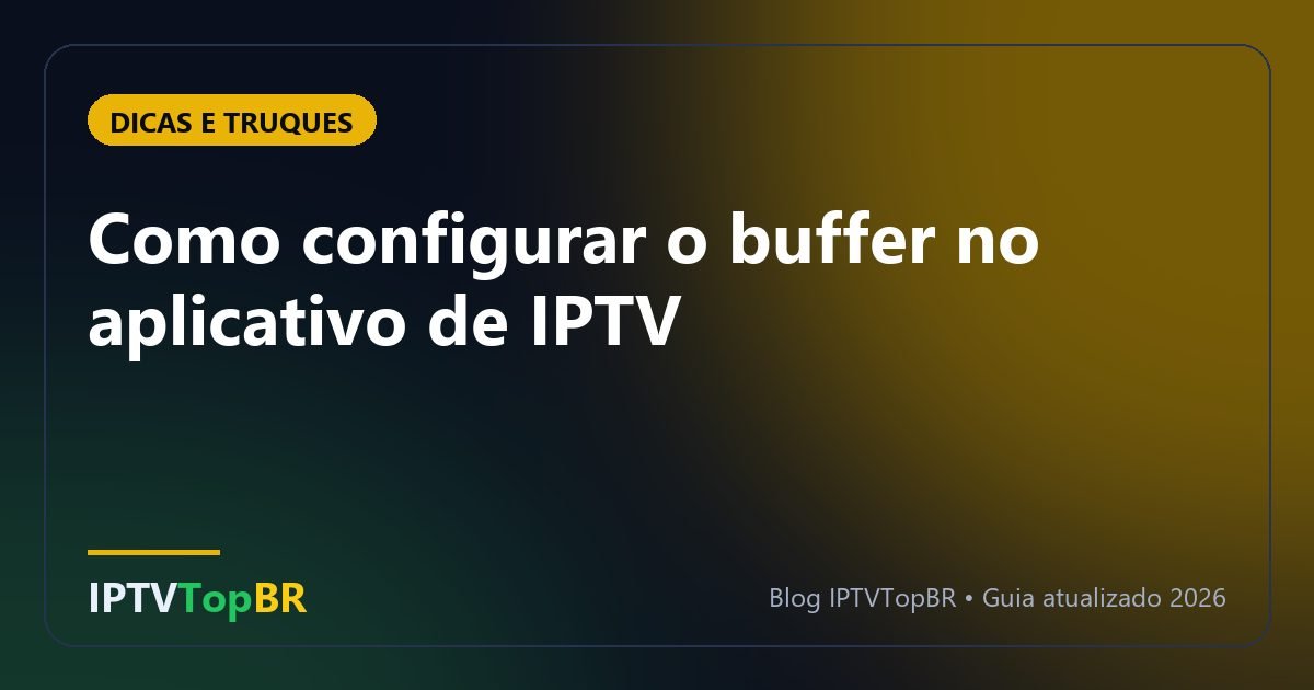 Como configurar o buffer no aplicativo de IPTV