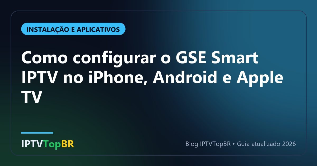 Como configurar o GSE Smart IPTV no iPhone, Android e Apple TV