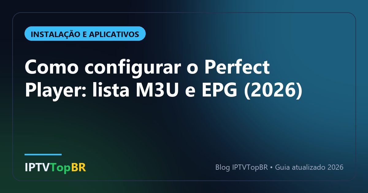 Como configurar o Perfect Player: lista M3U e EPG (2026)