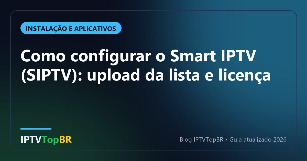 Como configurar o Smart IPTV (SIPTV): upload da lista e licença