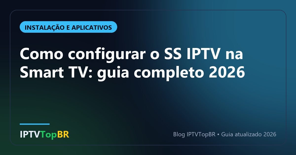 Como configurar o SS IPTV na Smart TV: guia completo 2026