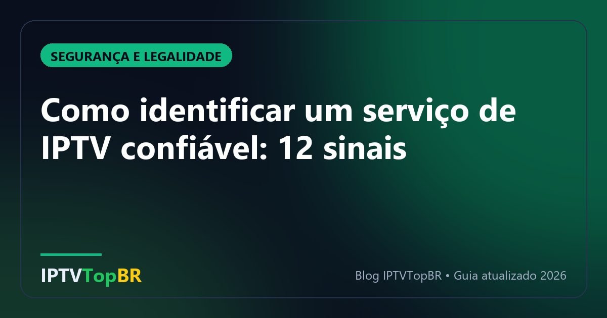 Como identificar um serviço de IPTV confiável: 12 sinais