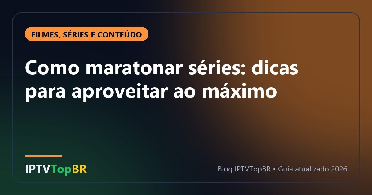 Como maratonar séries: dicas para aproveitar ao máximo