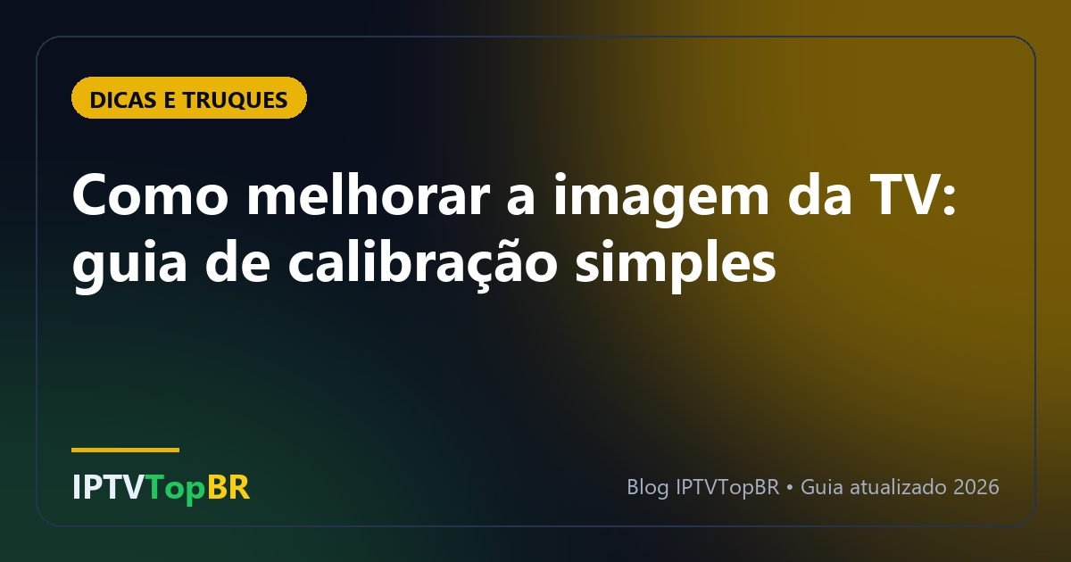 Como melhorar a imagem da TV: guia de calibração simples