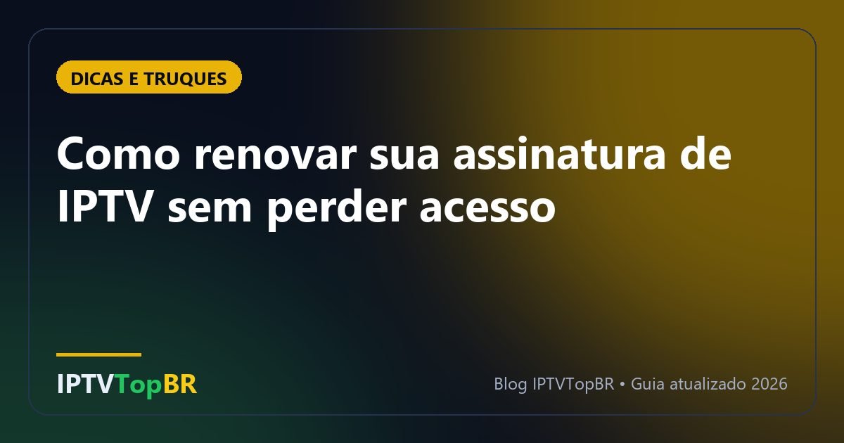Como renovar sua assinatura de IPTV sem perder acesso