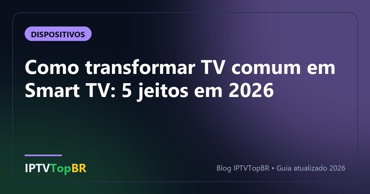 Como transformar TV comum em Smart TV: 5 jeitos em 2026