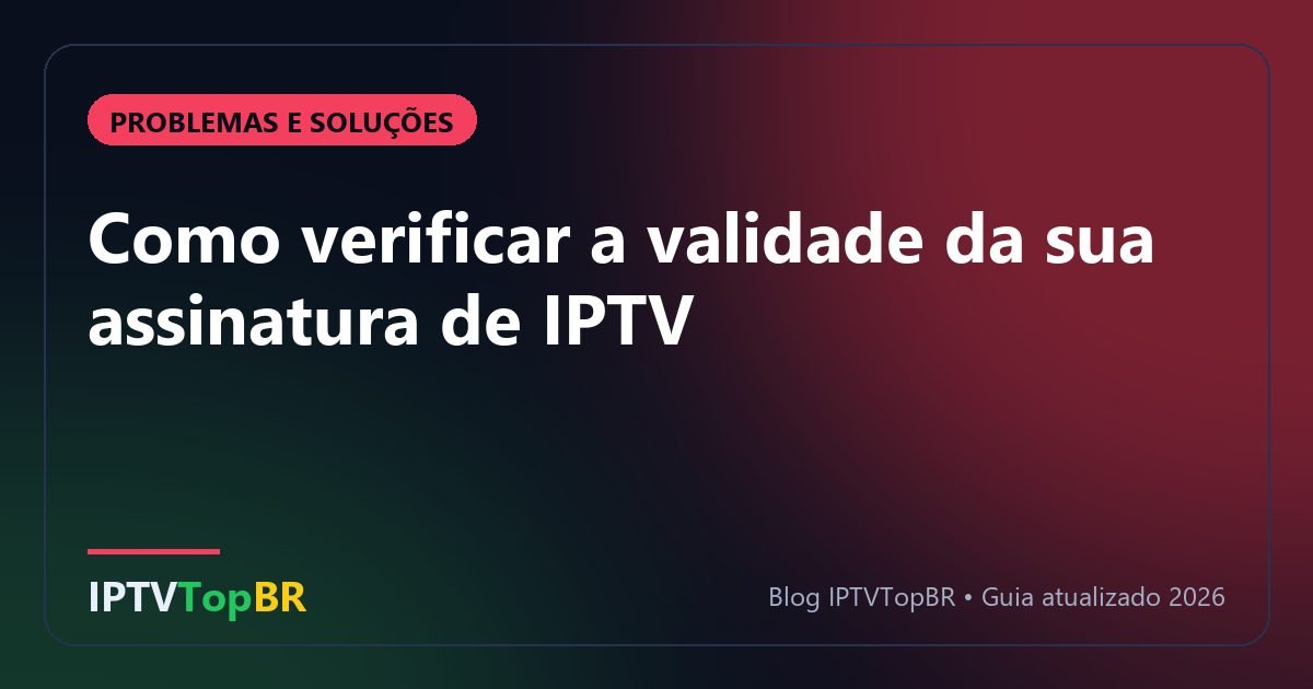 Como verificar a validade da sua assinatura de IPTV
