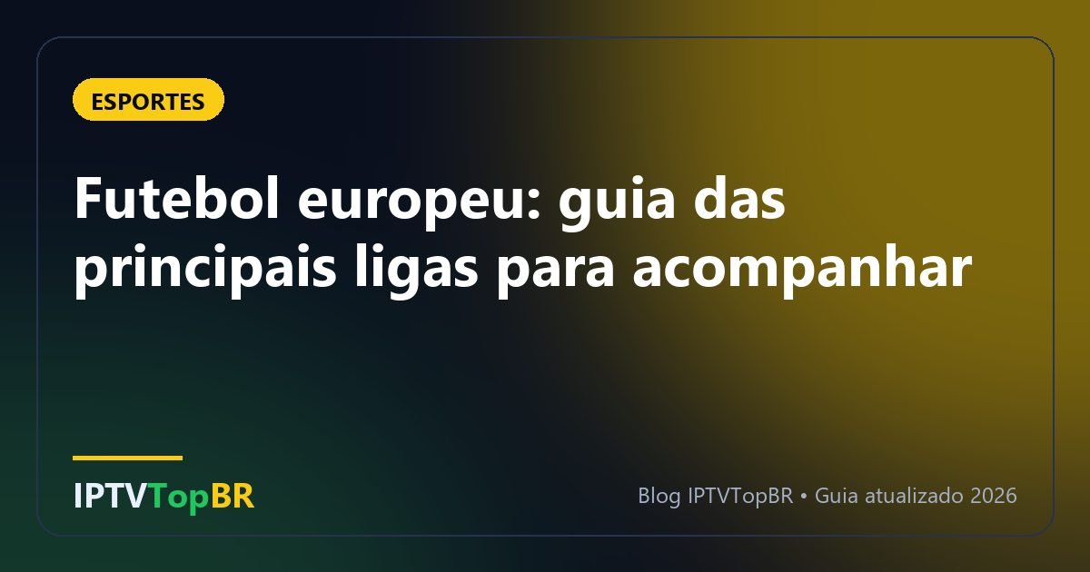 Futebol europeu: guia das principais ligas para acompanhar