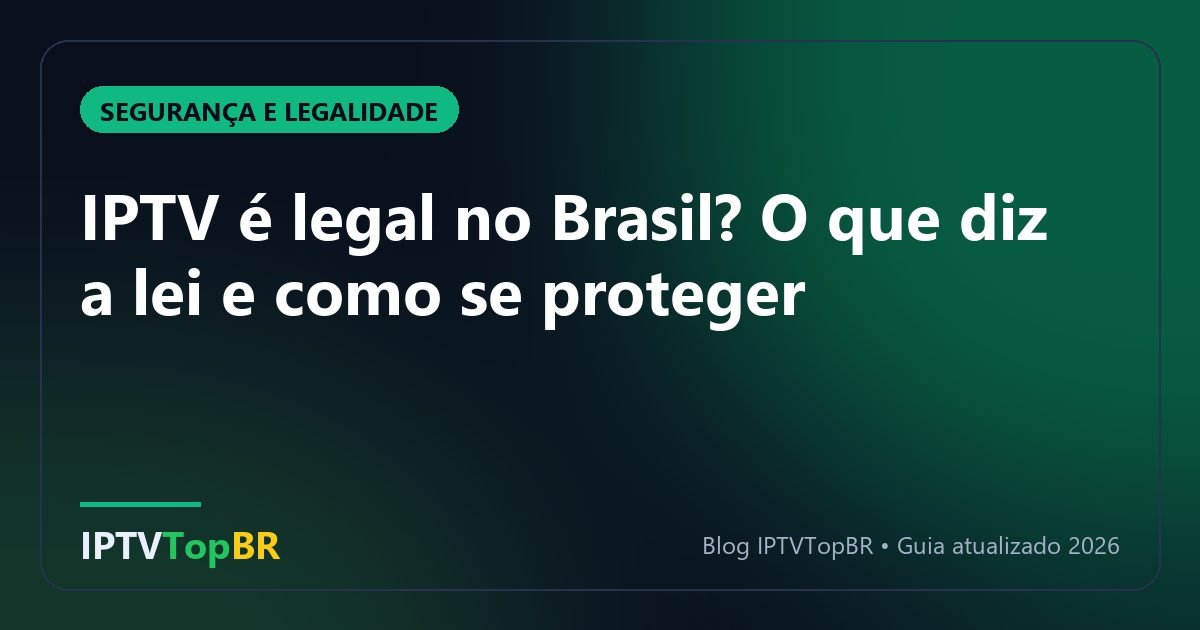 IPTV é legal no Brasil? O que diz a lei e como se proteger
