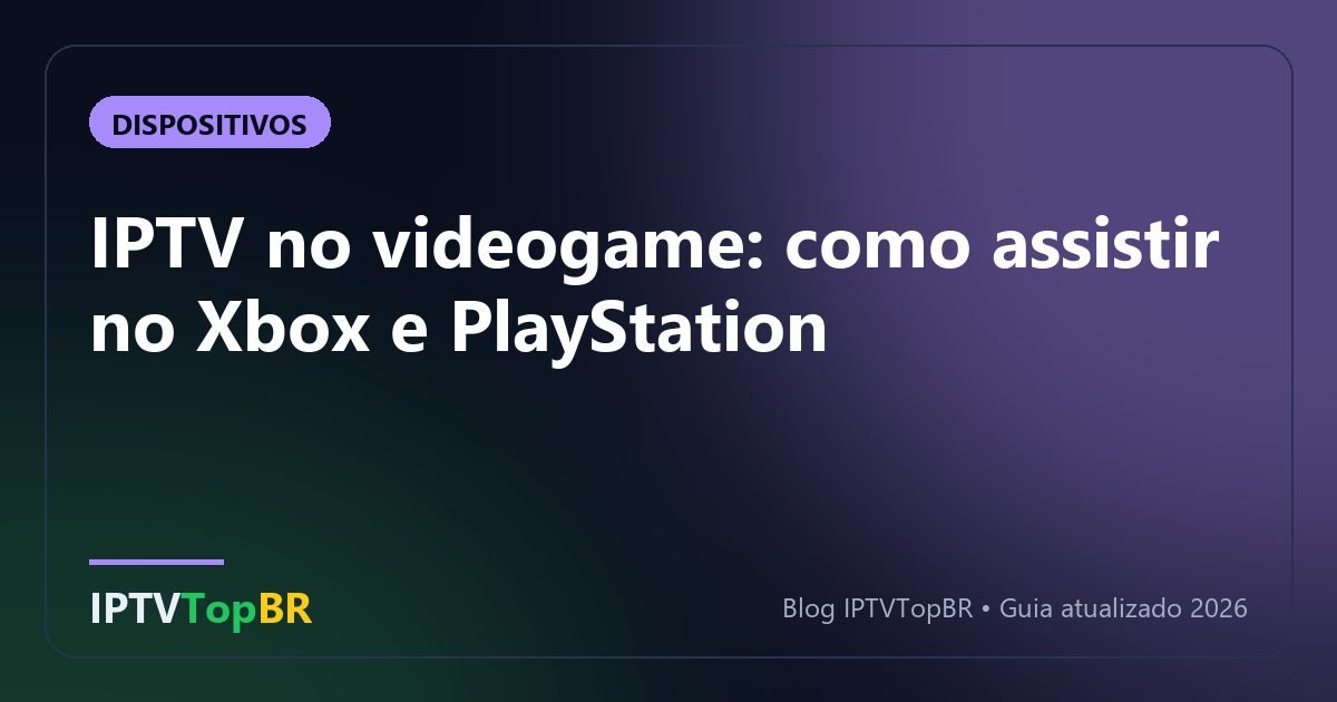 IPTV no videogame: como assistir no Xbox e PlayStation