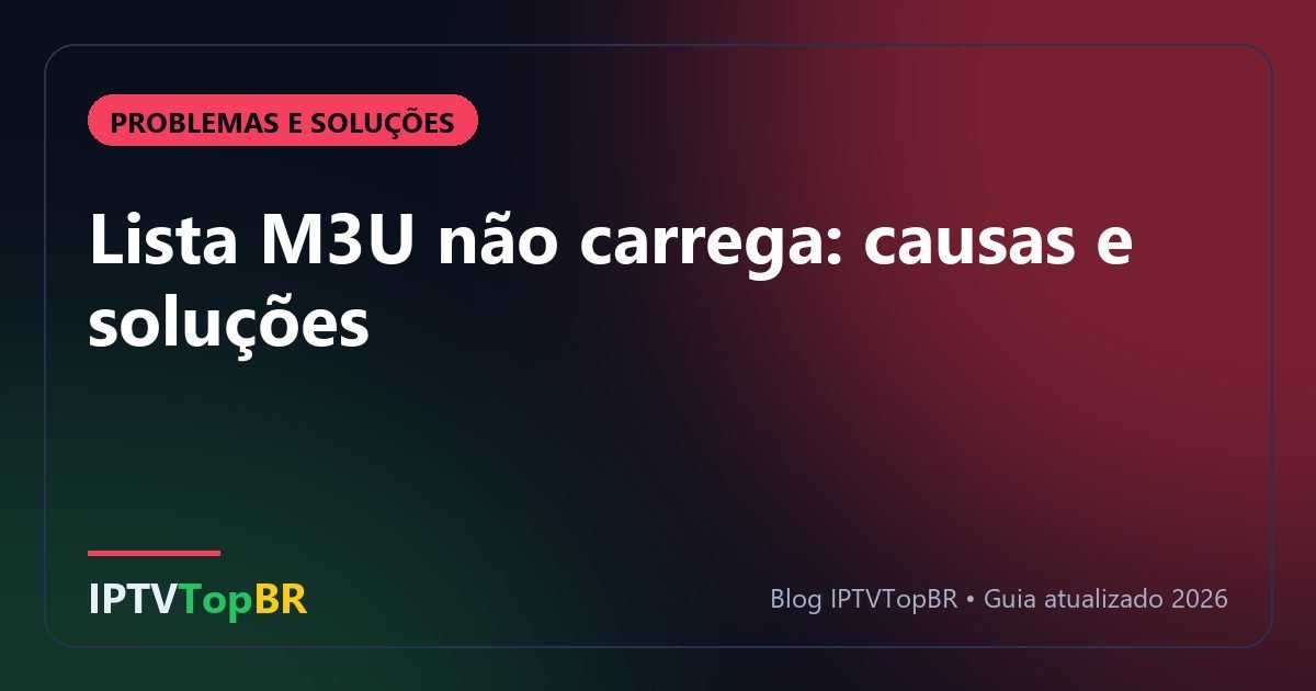 Lista M3U não carrega: causas e soluções