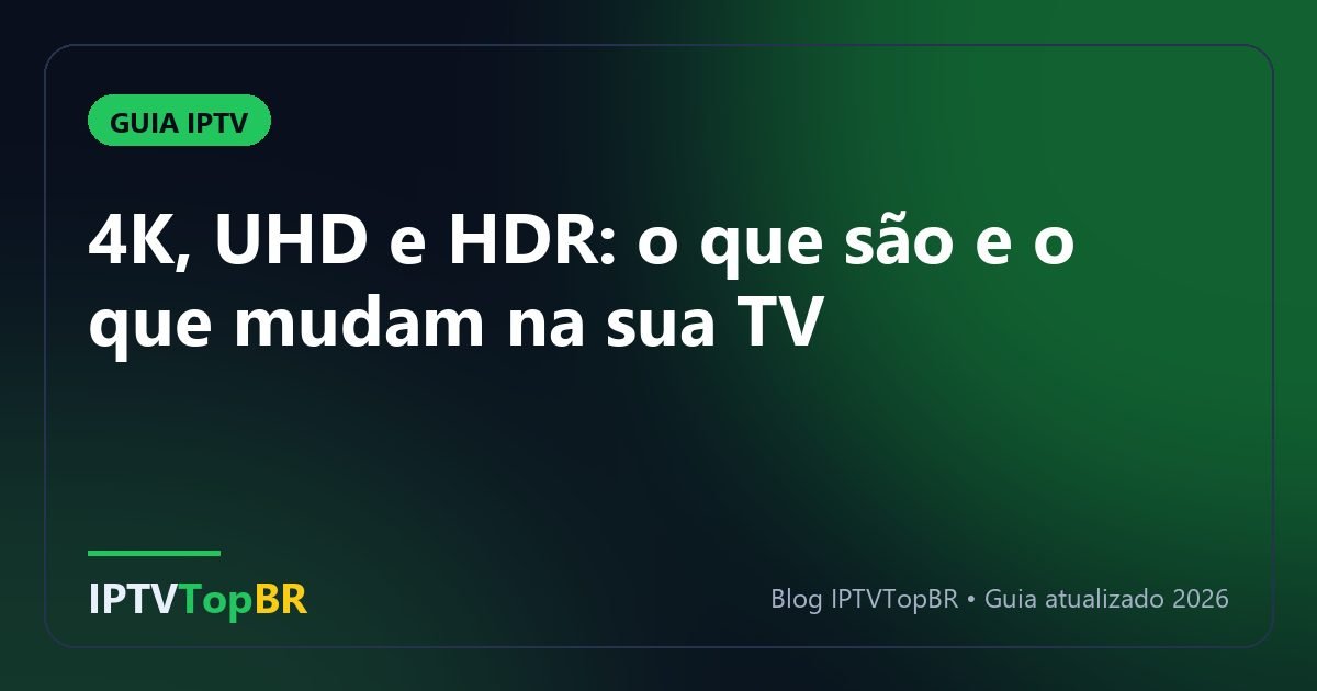 4K, UHD e HDR: o que são e o que mudam na sua TV