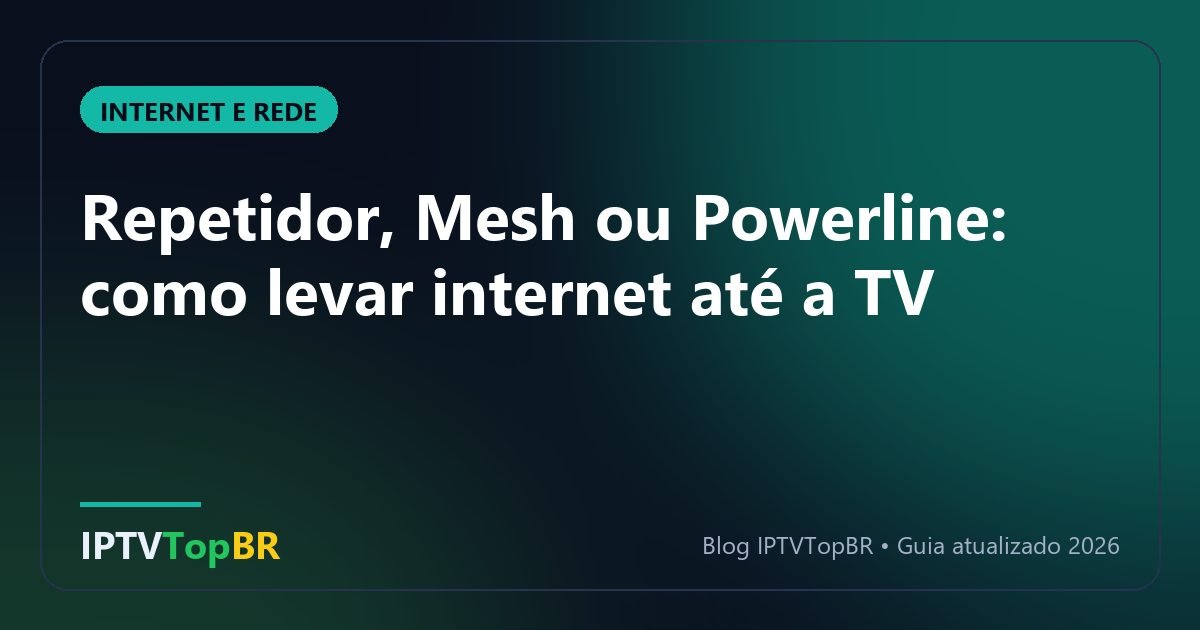 Repetidor, Mesh ou Powerline: como levar internet até a TV