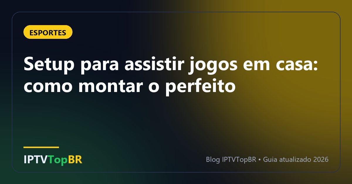 Setup para assistir jogos em casa: como montar o perfeito
